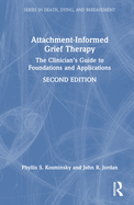 Attachment-Informed Grief Therapy: The Clinician's Guide to Foundations and Applications