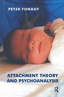 Attachment Theory and Psychoanalysis - Fonagy, Peter