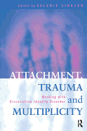 Attachment, Trauma and Multiplicity: Working with Dissociative Identity Disorder