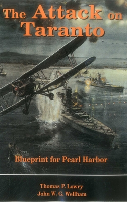 Attack on Taranto - Lowry, Thomas P, M.D., and Wellham, John