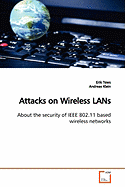 Attacks on Wireless LANs about the Security of IEEE 802.11 Based Wireless Networks