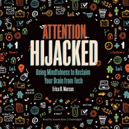 Attention Hijacked: Using Mindfulness to Reclaim Your Brain from Tech