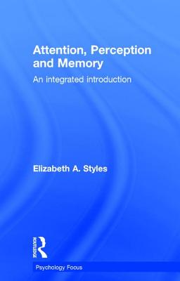 Attention, Perception and Memory: An Integrated Introduction - Styles, Elizabeth