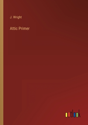 Attic Primer - Wright, J