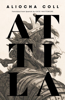 Attila - Coll, Aliocha, and Whittemore, Katie (Translated by)