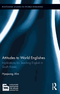 Attitudes to World Englishes: Implications for teaching English in South Korea
