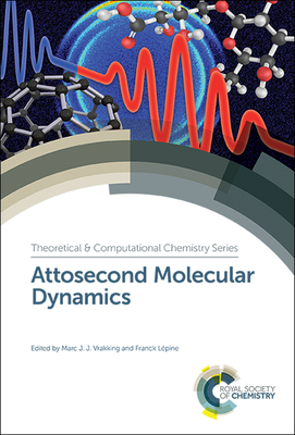 Attosecond Molecular Dynamics - Vrakking, Marc J J (Editor), and Lepine, Franck (Editor)