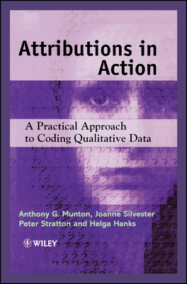 Attributions in Action: A Practical Approach to Coding Qualitative Data - Munton, Anthony G, and Silvester, Joanne, and Stratton, Peter