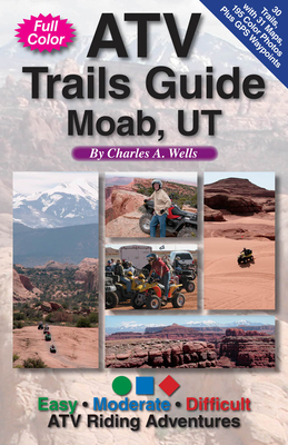 Atv Trails Guide Moab, UT - Wells, Charles a