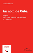 Au nom de Cuba: Regard sur Carlos Manuel de C?spedes & Jos? Marti