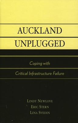 Auckland Unplugged: Coping with Critical Infrastructure Failure - Stern, Eric, and Newlove, Lindy, and Svedin, Lina