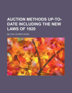 Auction Methods Up-To-Date Including the New Laws of 1920