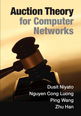 Auction Theory for Computer Networks - Niyato, Dusit, and Luong, Nguyen Cong, and Wang, Ping