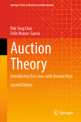 Auction Theory: Introductory Exercises with Answer Keys - Choi, Pak-Sing, and Munoz-Garcia, Felix