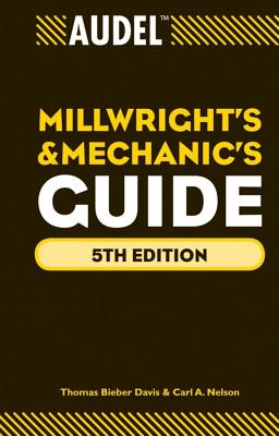 Audel Millwrights and Mechanics Guide - Davis, Thomas B, and Nelson, Carl A