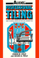 Audel Professional Tiling: How to Install, Repair or Replace Ceramic Tiles