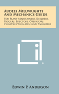 Audels Millwrights And Mechanics Guide: For Plant Maintainers, Builders, Riggers, Erectors, Operators, Construction Men And Engineers