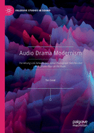Audio Drama Modernism: The Missing Link Between Descriptive Phonograph Sketches and Microphone Plays on the Radio
