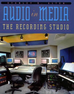 Audio in Media: The Recording Studio - Alten, Stanley R