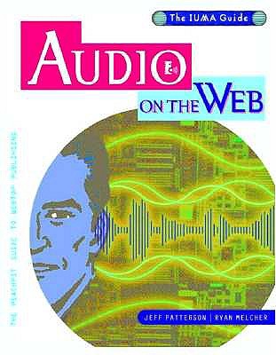 Audio on the Web: The Official IUMA Guide - Patterson, Jeff, and Melcher, Ryan