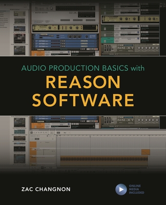 Audio Production Basics with Reason Software - Changnon, Zac, and Cook, Frank D. (Contributions by), and Kuehnl, Eric (Contributions by)