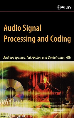 Audio Signal Processing and Coding - Spanias, Andreas, and Painter, Ted, and Atti, Venkatraman