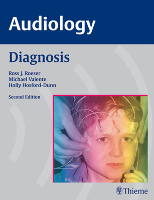 Audiology Diagnosis - Roeser, Ross J, and Valente, Michael, and Hosford-Dunn, Holly