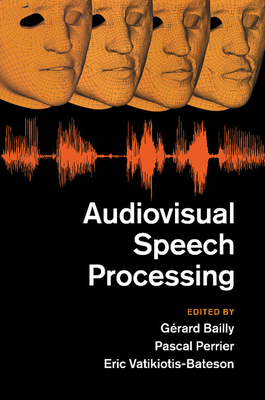 Audiovisual Speech Processing - Bailly, G�rard (Editor), and Perrier, Pascal (Editor), and Vatikiotis-Bateson, Eric (Editor)