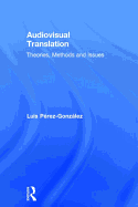 Audiovisual Translation: Theories, Methods and Issues