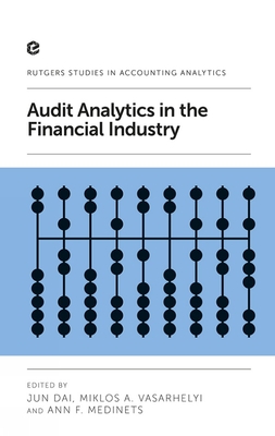 Audit Analytics in the Financial Industry - Dai, Jun (Editor), and Vasarhelyi, Miklos A. (Editor), and Medinets, Ann F. (Editor)