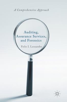 Auditing, Assurance Services, and Forensics: A Comprehensive Approach - Lessambo, Felix I.