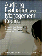 Auditing Evaluation and Management Coding: A Step-By-Step Guide to Enhancing Your Practice's Revenue and Compliance