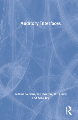 Auditory Interfaces - Serafin, Stefania, and Buxton, Bill, and Gaver, Bill
