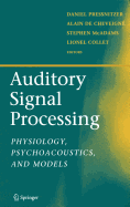 Auditory Signal Processing: Physiology, Psychoacoustics, and Models