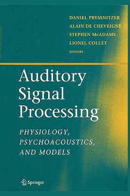 Auditory Signal Processing: Physiology, Psychoacoustics, and Models - Pressnitzer, Daniel (Editor), and de Cheveigne, Alain (Editor), and McAdams, Stephen (Editor)