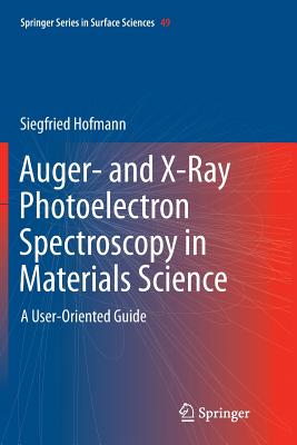 Auger- And X-Ray Photoelectron Spectroscopy in Materials Science: A User-Oriented Guide - Hofmann, Siegfried