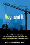 Augment It: How Architecture, Engineering and Construction Leaders Leverage Data and Artificial Intelligence to Build a Sustainable Future