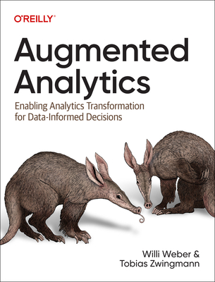 Augmented Analytics: Enabling Analytics Transformation for Data-Informed Decisions - Weber, Willi, and Zwingmann, Tobias