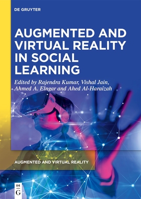 Augmented and Virtual Reality in Social Learning: Technological Impacts and Challenges - Kumar, Rajendra (Editor), and Jain, Vishal (Editor), and A. Elngar, Ahmed (Editor)