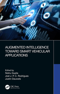 Augmented Intelligence Toward Smart Vehicular Applications - Gupta, Nishu (Editor), and Rodrigues, Joel (Editor), and Dauwels, Justin (Editor)