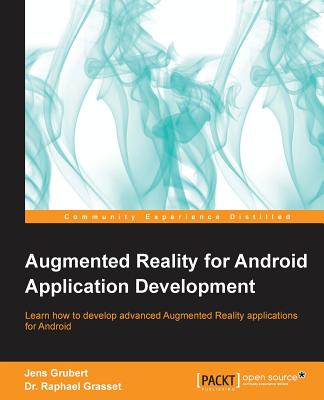 Augmented Reality for Android Application Development - Grubert, Jens, and Grasset, Dr. Raphael