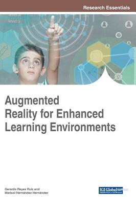 Augmented Reality for Enhanced Learning Environments - Reyes Ruiz, Gerardo (Editor), and Hern�ndez Hern�ndez, Marisol (Editor)
