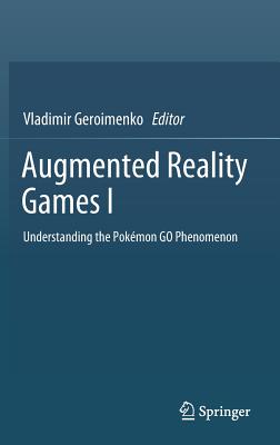 Augmented Reality Games I: Understanding the Pok�mon Go Phenomenon - Geroimenko, Vladimir (Editor)