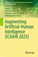 Augmenting Artificial-Human Intelligence (ICAAHI 2025)