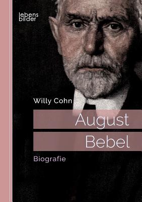 August Bebel. Biografie - Cohn, Willy