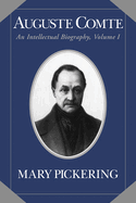 Auguste Comte: Volume 1: An Intellectual Biography