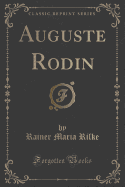 Auguste Rodin (Classic Reprint)