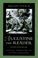 Augustine the Reader: Meditation, Self-Knowledge, and the Ethics of Interpretation