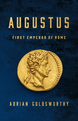 Augustus: First Emperor of Rome - Goldsworthy, Adrian