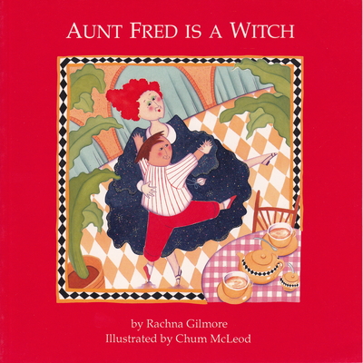 Aunt Fred Is a Witch - Gilmore, Rachna